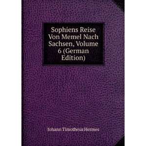  Sophiens Reise Von Memel Nach Sachsen, Volume 6 (German 