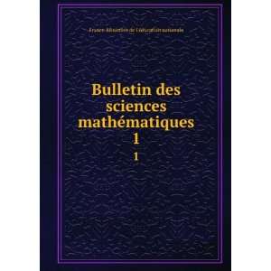  Bulletin des sciences mathÃ©matiques. 1 France 