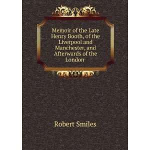  Memoir of the Late Henry Booth, of the Liverpool and 