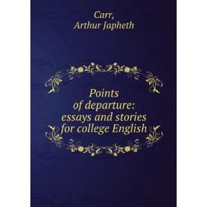    essays and stories for college English Arthur Japheth Carr Books