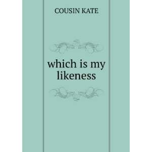 which is my likeness COUSIN KATE  Books