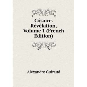  CÃ³saire. RÃ©vÃ©lation, Volume 1 (French Edition 