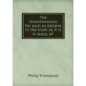 The Remembrancer, for Such As Believe in the Truth As It Is in Jesus 