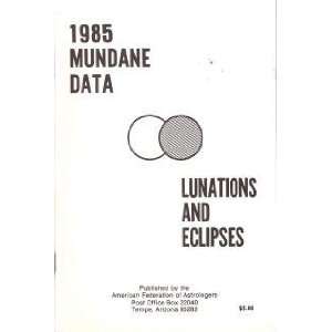  1985 Mundane Data Lunations and Eclipses Unknown Books