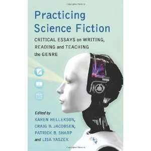  Practicing Science Fiction: Critical Essays on Writing 