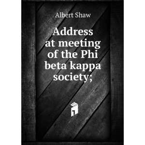   Address at meeting of the Phi beta kappa society; Albert Shaw Books