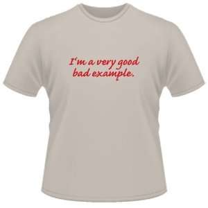  FUNNY T SHIRT : IM A Very Good Bad Example: Toys & Games