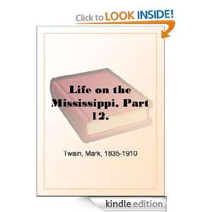 Life on the Mississippi, Part 12.: Mark Twain:  Kindle 