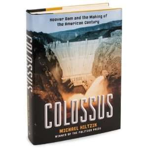  Colossus: Hoover Dam and the Making of the American 