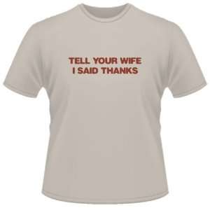  FUNNY T SHIRT  Tell Your Wife I Said Thanks Toys & Games