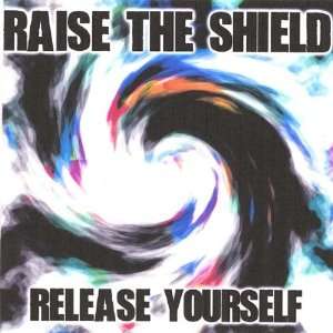  Release Yourself Raise the Shield Music