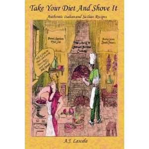  Take Your Diet and Shove It (9780940121669) A. J. Lascala 