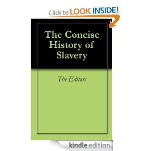 The Concise History of Slavery The Editors  Kindle Store