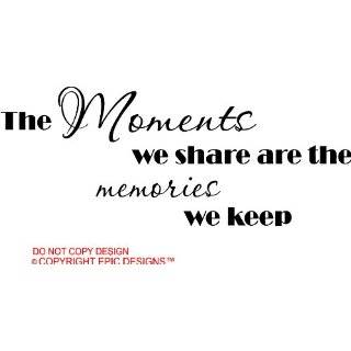 The moments we share are the memories we keep wall quotes art sayings 