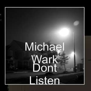  Dont Listen: Michael Wark: Music