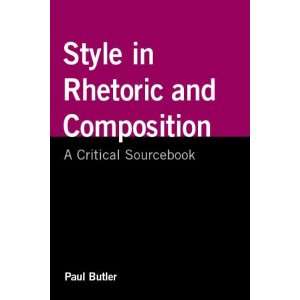  Style in Rhetoric and Composition A Critical Sourcebook 