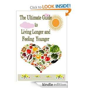 The Ultimate Guide to Living Longer and Feeling Younger Stacey 