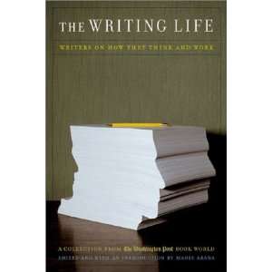   Writing Life Writers On How They Think And Work Marie Arana Books