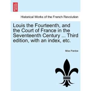  Louis the Fourteenth, and the Court of France in the 