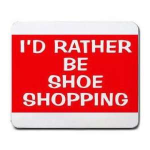  ID RATHER BE SHOE SHOPPING Mousepad