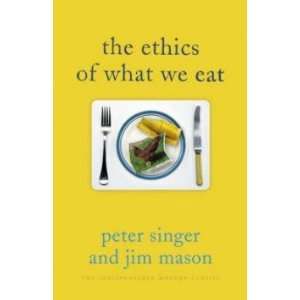  The Ethics of What We Eat Singer Peter & Mason Jim Books