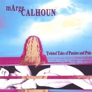  Twisted Tales of Passion & Pain Marge Calhoun Music