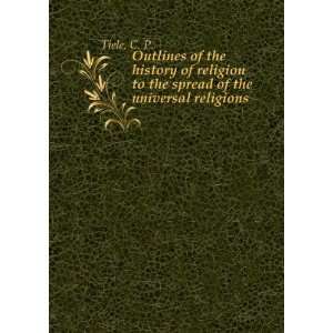   religion to the spread of the universal religions. 1 C. P. Tiele