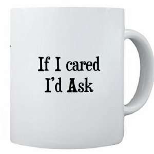  RikkiKnight Funny Saying If I cared Id Ask 11 oz Ceramic 