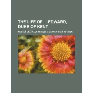  The Life of Edward, Duke of Kent (9781151013316): Erskine 