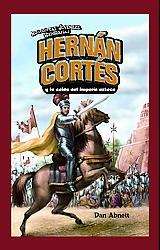 Hernan Cortes y la caida del imperio azteca / Hernan Cortes and the 