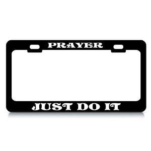 PRAYER , JUST DO IT #4 Religious Christian Auto License Plate Frame 