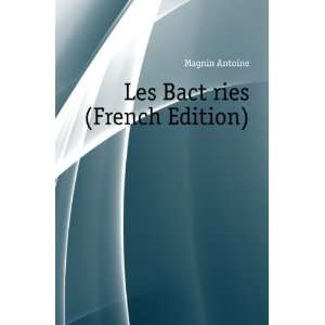  Les BactÃ©ries (French Edition) Magnin Antoine Books