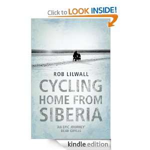 Cycling Home From Siberia: Rob Lilwall:  Kindle Store