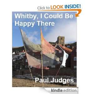 Whitby, I Could Be Happy There: Paul Judges:  Kindle Store