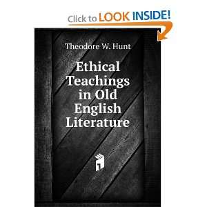   Ethical Teachings in Old English Literature Theodore W. Hunt Books