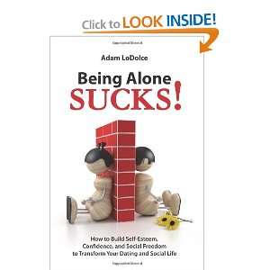  Being Alone Sucks!: How to build self esteem, confidence 