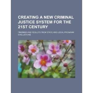 Creating a new criminal justice system for the 21st century: findings 