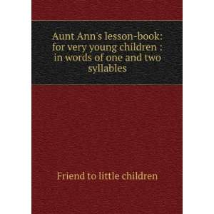   in words of one and two syllables Friend to little children Books
