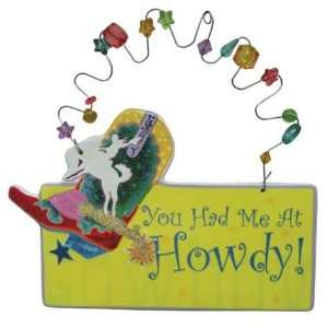  You Had me at Howdy Hanging Plaque