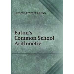    Eatons Common School Arithmetic James Stewart Eaton Books