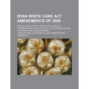  Ryan White CARE Act Amendments of 2000: report together 