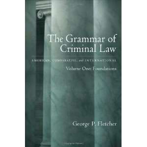 The Grammar of Criminal Law: American, Comparative, and International 