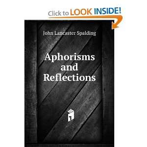  Aphorisms and Reflections John Lancaster Spalding Books