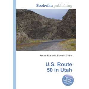  U.S. Route 50 in Utah: Ronald Cohn Jesse Russell: Books