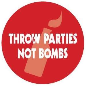 THROW PARTIES NOT BOMBS Pinback Button 1.25 Pin / Badge
