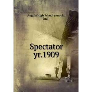    Spectator. yr.1909 Ind.) Angola High School (Angola Books