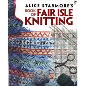  Alice Starmores Book of Fair Isle Knitting: Arts, Crafts 