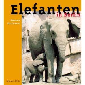 Elefanten in Berlin  Bernhard Blaszkiewitz Bücher