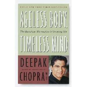 Ageless Body, Timeless Mind The Quantum Alternative to Growing Old by 