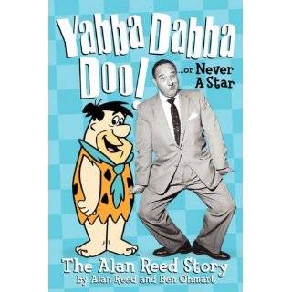 Yabba Dabba Doo! The Alan Reed Story by Alan Reed and Ben Ohmart (Jan 